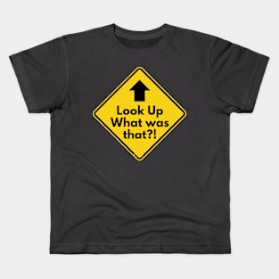 Look Up What was that?! Kids T-Shirt